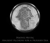 NATIVE MYSTIC ANCIENT ALCHEMY FOR A MODERN ERA