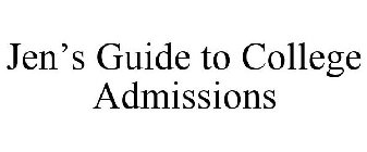 JEN'S GUIDE TO COLLEGE ADMISSIONS