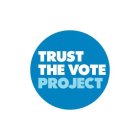 TRUST THE VOTE PROJECT