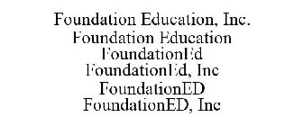 FOUNDATION EDUCATION, INC. FOUNDATION EDUCATION FOUNDATIONED FOUNDATIONED, INC FOUNDATIONED FOUNDATIONED, INC