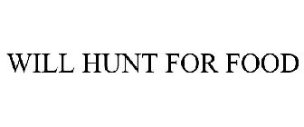 WILL HUNT FOR FOOD
