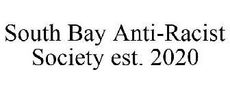 SOUTH BAY ANTI-RACIST SOCIETY EST. 2020