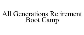 ALL GENERATIONS RETIREMENT BOOT CAMP