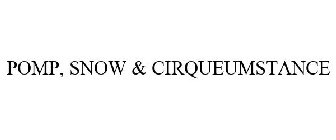 POMP, SNOW & CIRQUEUMSTANCE