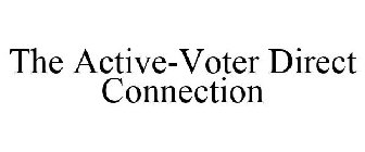 THE ACTIVE-VOTER DIRECT CONNECTION