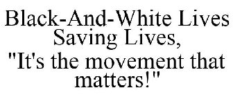 BLACK-AND-WHITE LIVES SAVING LIVES, 