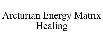 ARCTURIAN ENERGY MATRIX HEALING