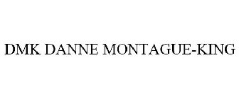 DMK DANNE MONTAGUE-KING