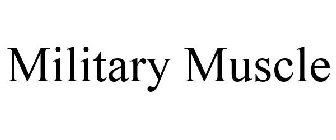 MILITARY MUSCLE