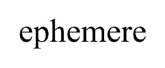 EPHEMERE