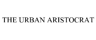 THE URBAN ARISTOCRAT