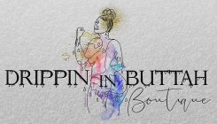 DRIPPIN IN BUTTAH BOUTIQUE