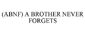 (ABNF) A BROTHER NEVER FORGETS