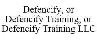 DEFENCIFY, OR DEFENCIFY TRAINING, OR DEFENCIFY TRAINING LLC