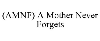 (AMNF) A MOTHER/MAN NEVER FORGETS