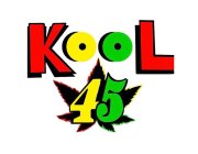 KOOL 45