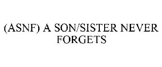 (ASNF) A SON/SISTER NEVER FORGETS