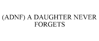 (ADNF) A DAUGHTER NEVER FORGETS