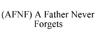 (AFNF) A FATHER/FRIEND/FIGHTER NEVER FORGETS