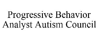 PROGRESSIVE BEHAVIOR ANALYST AUTISM COUNCIL