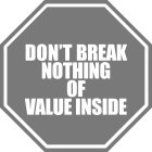 DON'T BREAK NOTHING OF VALUE INSIDE