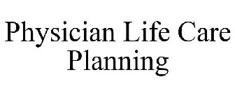 PHYSICIAN LIFE CARE PLANNING