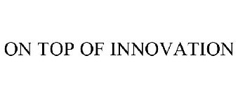 ON TOP OF INNOVATION