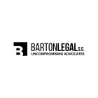 B BARTON LEGAL S.C. UNCOMPROMISING ADVOCATES