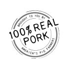 100% REAL PORK BROUGHT TO YOU BY AMERICA'S PIG FARMERS
