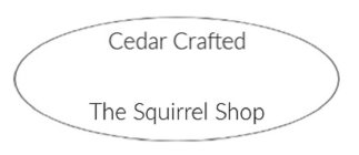 CEDAR CRAFTED THE SQUIRREL SHOP