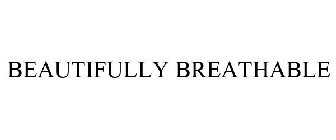 BEAUTIFULLY BREATHABLE