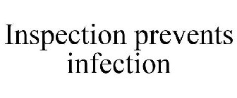 INSPECTION PREVENTS INFECTION