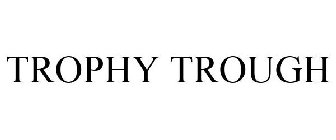 TROPHY TROUGH