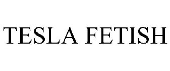 TESLA FETISH
