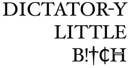 DICTATOR-Y LITTLE BITCH