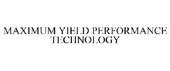 MAXIMUM YIELD PERFORMANCE TECHNOLOGY