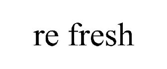 RE FRESH