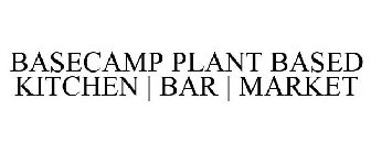 BASECAMP PLANT BASED KITCHEN | BAR | MARKET