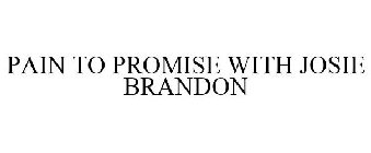 PAIN TO PROMISE WITH JOSIE BRANDON