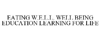 EATING W.E.L.L. WELL BEING EDUCATION LEARNING FOR LIFE