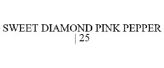 SWEET DIAMOND PINK PEPPER | 25
