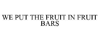WE PUT THE FRUIT IN FRUIT BARS
