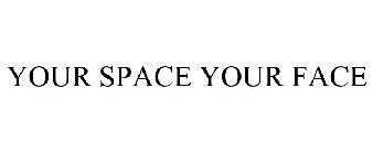 YOUR SPACE YOUR FACE