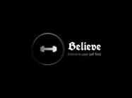 BELIEVE BELIEVE IN YOUR SELF FIRST