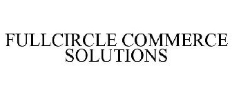 FULLCIRCLE COMMERCE SOLUTIONS