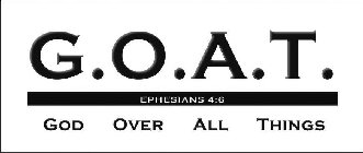 G.O.A.T. EPHESIANS 4:6 GOD OVER ALL THINGS