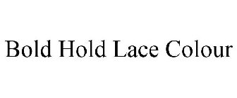 BOLD HOLD LACE COLOUR