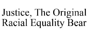 JUSTICE, THE ORIGINAL RACIAL EQUALITY BEAR