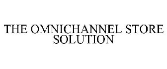 THE OMNICHANNEL STORE SOLUTION