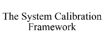THE SYSTEM CALIBRATION FRAMEWORK